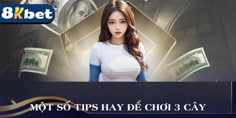 Một số tips hay để chơi 3 cây